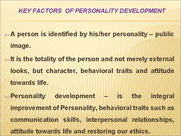 KEY FACTORS OF PERSONALITY DEVELOPMENT A person is identified by his/her personality – public