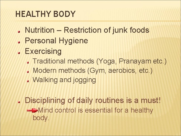 HEALTHY BODY Nutrition – Restriction of junk foods Personal Hygiene Exercising Traditional methods (Yoga, HEALTHY BODY Nutrition – Restriction of junk foods Personal Hygiene Exercising Traditional methods (Yoga,
