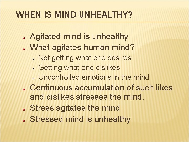 WHEN IS MIND UNHEALTHY? Agitated mind is unhealthy What agitates human mind? Ø Ø WHEN IS MIND UNHEALTHY? Agitated mind is unhealthy What agitates human mind? Ø Ø