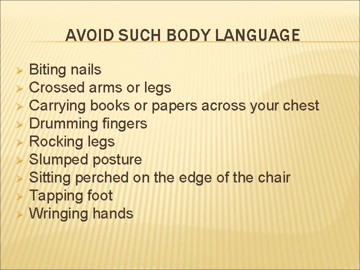 AVOID SUCH BODY LANGUAGE Ø Ø Ø Ø Ø Biting nails Crossed arms or AVOID SUCH BODY LANGUAGE Ø Ø Ø Ø Ø Biting nails Crossed arms or