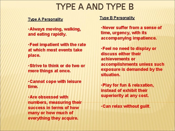 TYPE A AND TYPE B Type A Personality • Always moving, walking, and eating