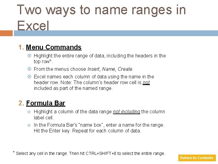 Two ways to name ranges in Excel 1. Menu Commands Highlight the entire range