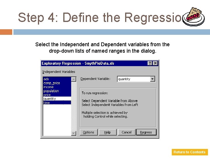 Step 4: Define the Regression Select the Independent and Dependent variables from the drop-down