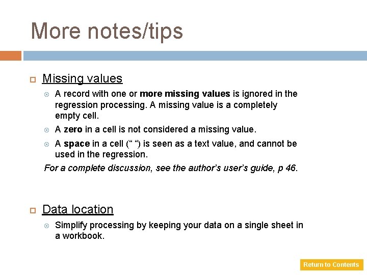 More notes/tips Missing values A record with one or more missing values is ignored