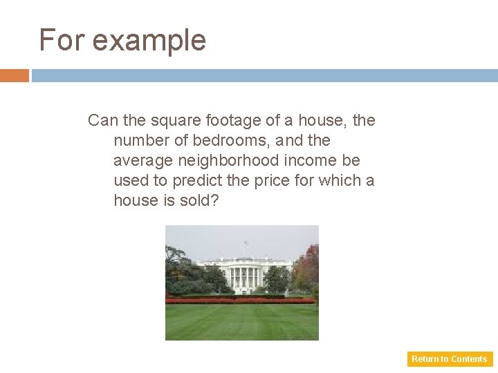 For example Can the square footage of a house, the number of bedrooms, and