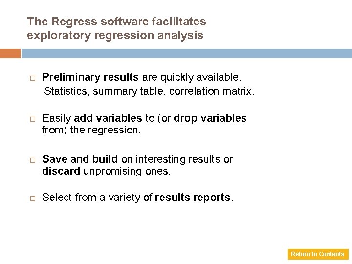 The Regress software facilitates exploratory regression analysis Preliminary results are quickly available. Statistics, summary