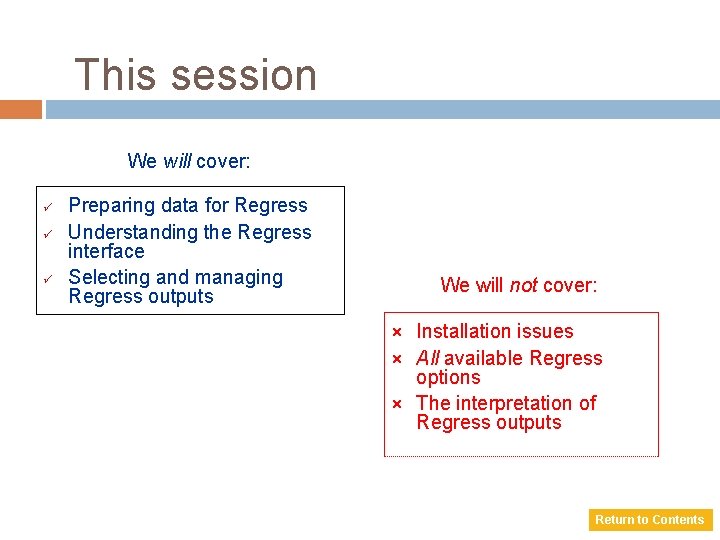 This session We will cover: ü ü ü Preparing data for Regress Understanding the