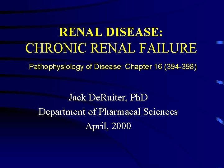 RENAL DISEASE: CHRONIC RENAL FAILURE Pathophysiology of Disease: Chapter 16 (394 -398) Jack De.