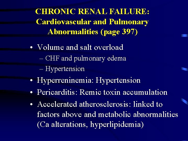 CHRONIC RENAL FAILURE: Cardiovascular and Pulmonary Abnormalities (page 397) • Volume and salt overload