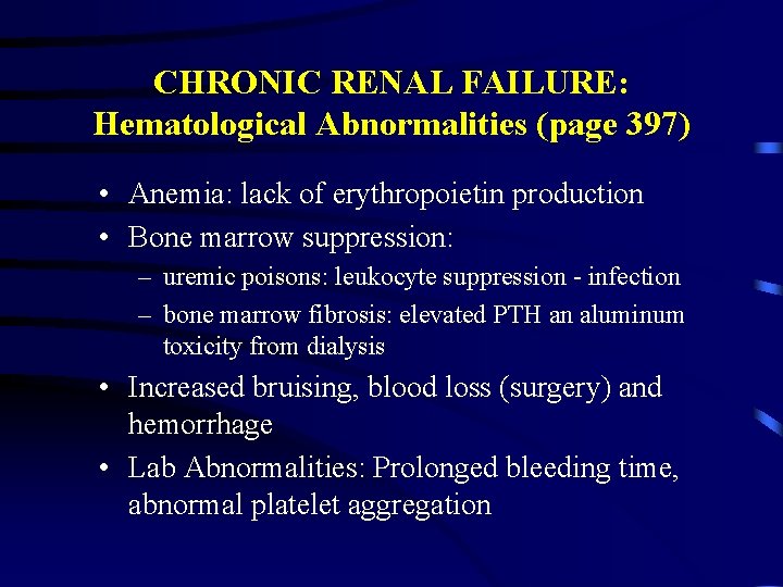 CHRONIC RENAL FAILURE: Hematological Abnormalities (page 397) • Anemia: lack of erythropoietin production •