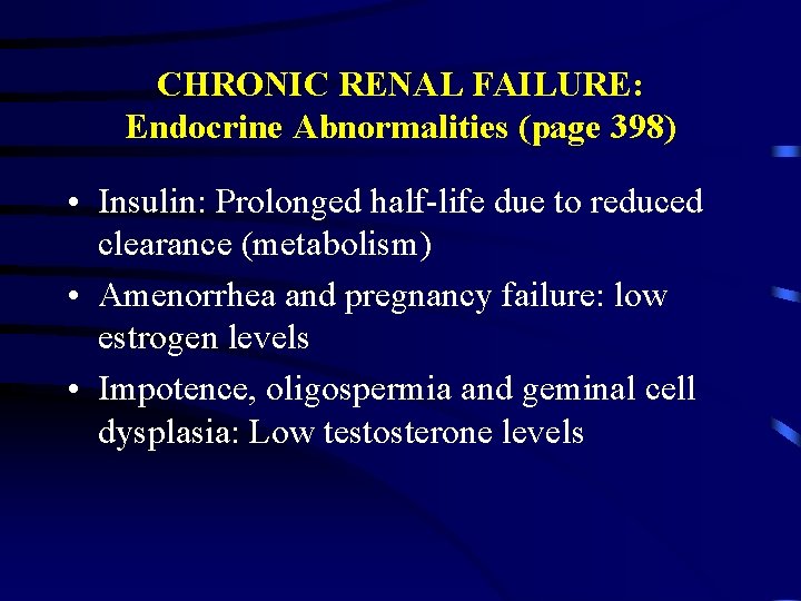 CHRONIC RENAL FAILURE: Endocrine Abnormalities (page 398) • Insulin: Prolonged half-life due to reduced