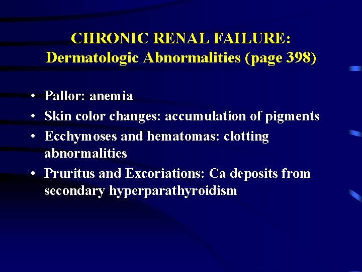 CHRONIC RENAL FAILURE: Dermatologic Abnormalities (page 398) • Pallor: anemia • Skin color changes: