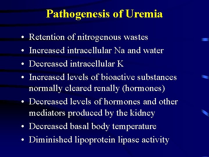 Pathogenesis of Uremia • • Retention of nitrogenous wastes Increased intracellular Na and water