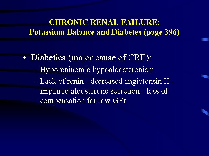 CHRONIC RENAL FAILURE: Potassium Balance and Diabetes (page 396) • Diabetics (major cause of