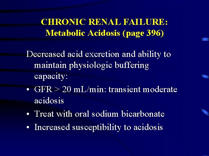 CHRONIC RENAL FAILURE: Metabolic Acidosis (page 396) Decreased acid excretion and ability to maintain