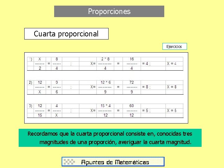 Proporciones Cuarta proporcional Ejercicios Recordamos que la cuarta proporcional consiste en, conocidas tres magnitudes