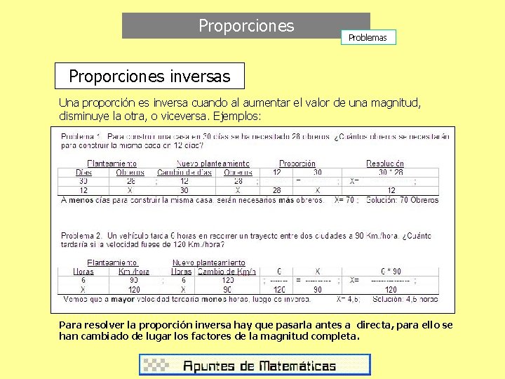 Proporciones Problemas Proporciones inversas Una proporción es inversa cuando al aumentar el valor de