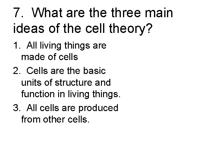 7. What are three main ideas of the cell theory? 1. All living things