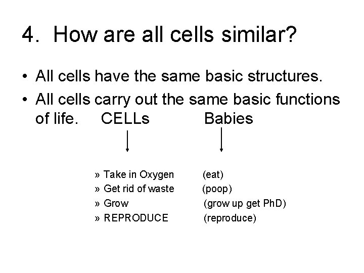 4. How are all cells similar? • All cells have the same basic structures.