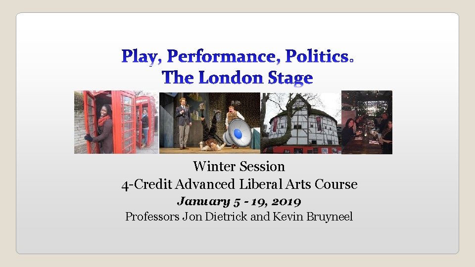 Winter Session 4 -Credit Advanced Liberal Arts Course January 5 - 19, 2019 Professors