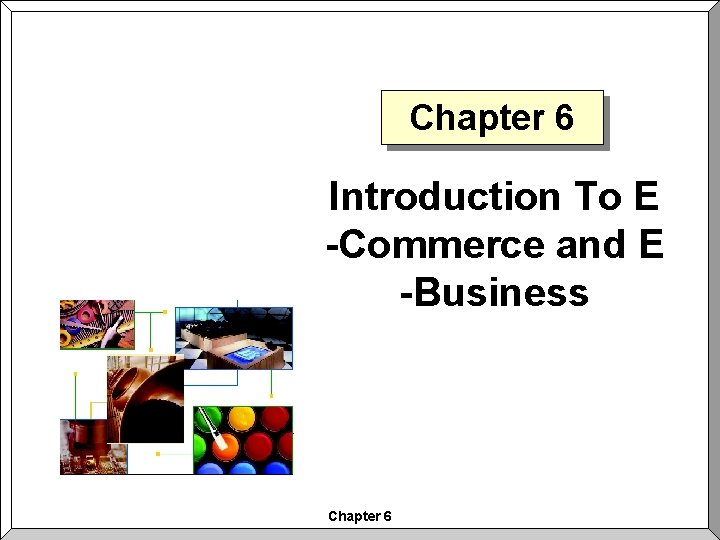 Chapter 6 Introduction To E Commerce and E