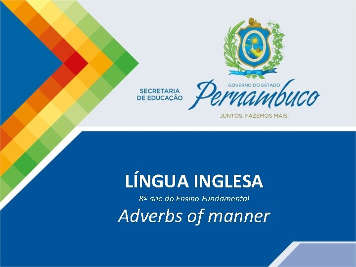 LÍNGUA INGLESA 8º ano do Ensino Fundamental Adverbs of manner 