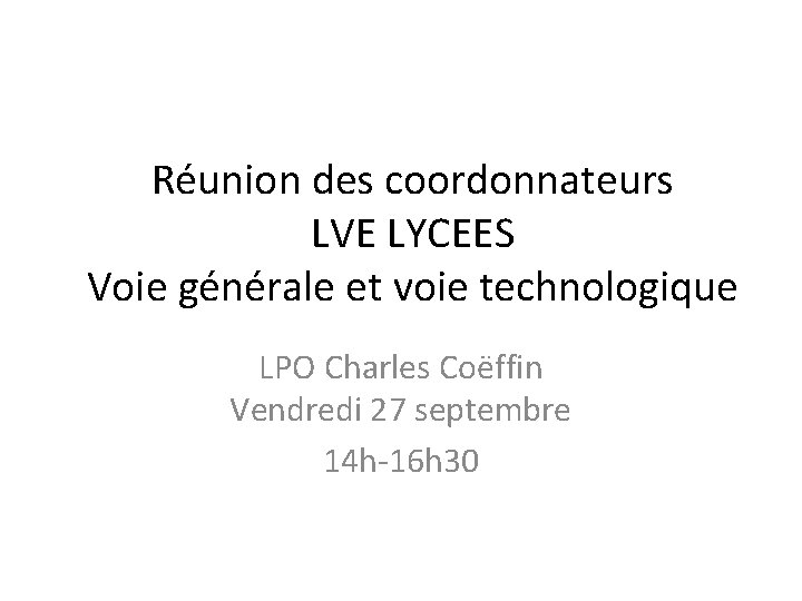 Réunion des coordonnateurs LVE LYCEES Voie générale et voie technologique LPO Charles Coëffin Vendredi