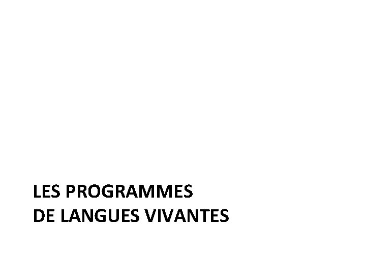 LES PROGRAMMES DE LANGUES VIVANTES 