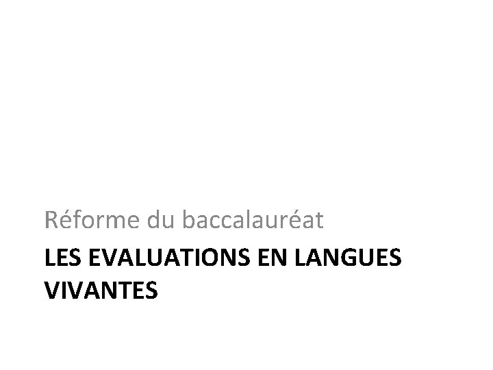 Réforme du baccalauréat LES EVALUATIONS EN LANGUES VIVANTES 