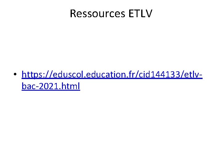 Ressources ETLV • https: //eduscol. education. fr/cid 144133/etlvbac-2021. html 