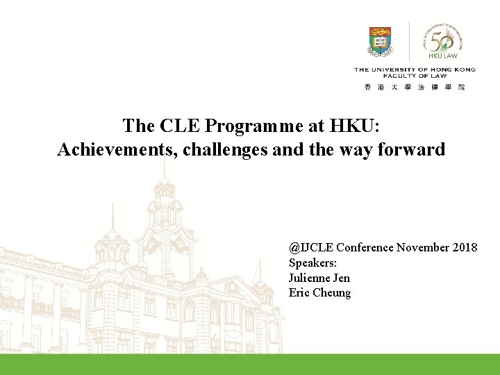 The CLE Programme at HKU: Achievements, challenges and the way forward @IJCLE Conference November The CLE Programme at HKU: Achievements, challenges and the way forward @IJCLE Conference November