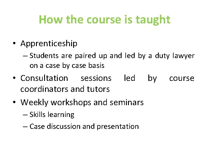 How the course is taught • Apprenticeship – Students are paired up and led How the course is taught • Apprenticeship – Students are paired up and led