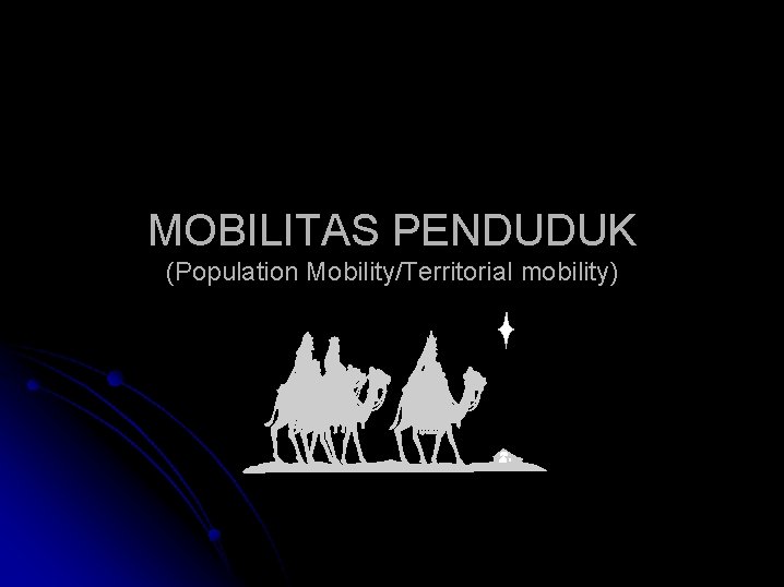 MOBILITAS PENDUDUK (Population Mobility/Territorial mobility) 