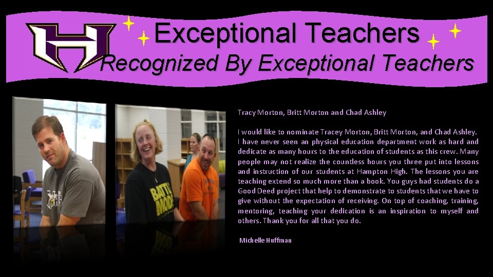 . Exceptional Teachers Recognized By Exceptional Teachers Tracy Morton, Britt Morton and Chad Ashley