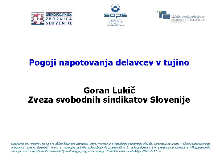 Pogoji napotovanja delavcev v tujino Goran Lukič Zveza svobodnih sindikatov Slovenije Operacijo oz. Projekt