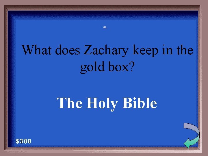 3 -300 What does Zachary keep in the gold box? The Holy Bible 