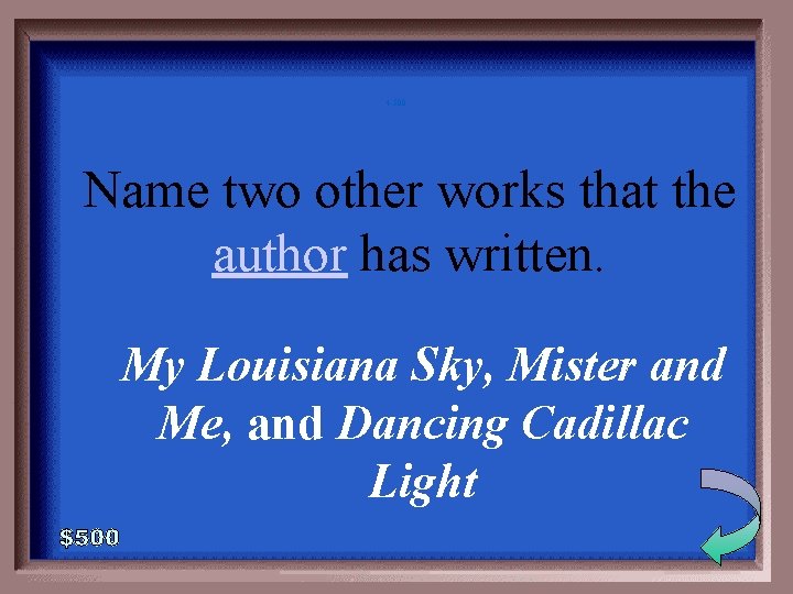 4 -500 Name two other works that the author has written. My Louisiana Sky,