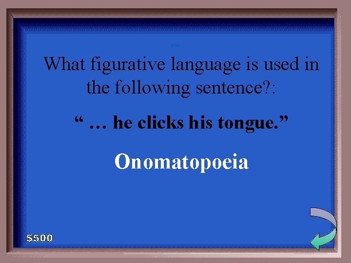 6 -500 What figurative language is used in the following sentence? : “ …