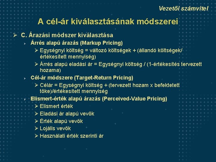 Vezetői számvitel A cél-ár kiválasztásának módszerei Ø C. Árazási módszer kiválasztása Ø Ø Ø