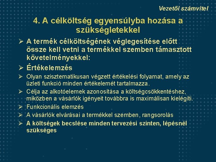 Vezetői számvitel 4. A célköltség egyensúlyba hozása a szükségletekkel Ø A termék célköltségének véglegesítése