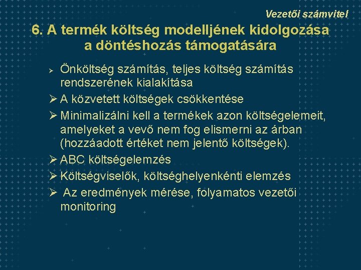 Vezetői számvitel 6. A termék költség modelljének kidolgozása a döntéshozás támogatására Önköltség számítás, teljes