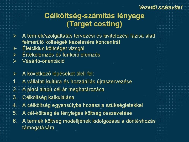 Vezetői számvitel Célköltség-számítás lényege (Target costing) Ø A termék/szolgáltatás tervezési és kivitelezési fázisa alatt