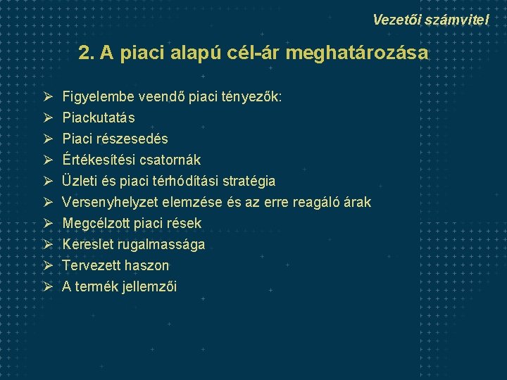 Vezetői számvitel 2. A piaci alapú cél-ár meghatározása Ø Ø Ø Ø Ø Figyelembe