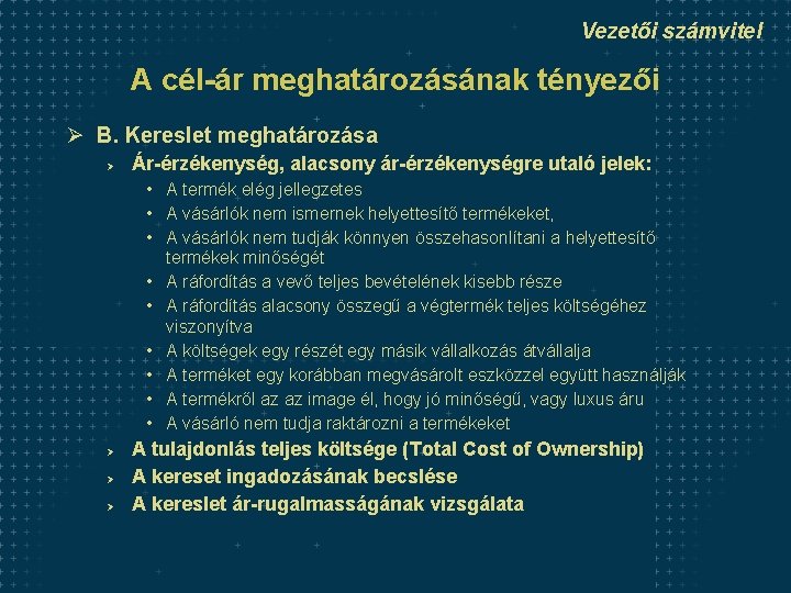 Vezetői számvitel A cél-ár meghatározásának tényezői Ø B. Kereslet meghatározása Ø Ár-érzékenység, alacsony ár-érzékenységre