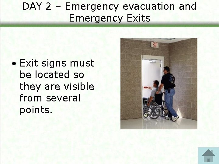 DAY 2 – Emergency evacuation and Emergency Exits • Exit signs must be located DAY 2 – Emergency evacuation and Emergency Exits • Exit signs must be located