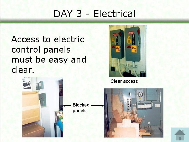 DAY 3 - Electrical Access to electric control panels must be easy and clear. DAY 3 - Electrical Access to electric control panels must be easy and clear.