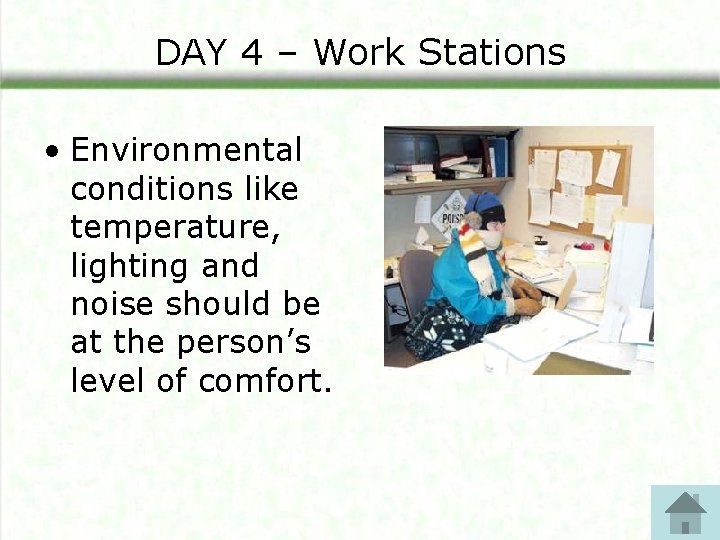 DAY 4 – Work Stations • Environmental conditions like temperature, lighting and noise should DAY 4 – Work Stations • Environmental conditions like temperature, lighting and noise should