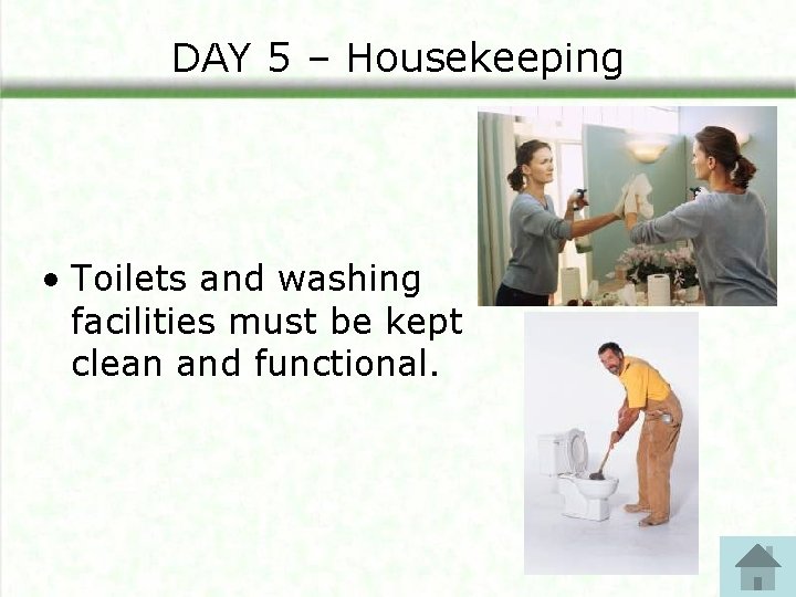 DAY 5 – Housekeeping • Toilets and washing facilities must be kept clean and DAY 5 – Housekeeping • Toilets and washing facilities must be kept clean and