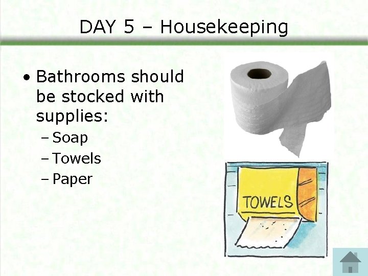 DAY 5 – Housekeeping • Bathrooms should be stocked with supplies: – Soap – DAY 5 – Housekeeping • Bathrooms should be stocked with supplies: – Soap –