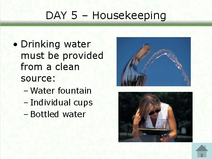 DAY 5 – Housekeeping • Drinking water must be provided from a clean source: DAY 5 – Housekeeping • Drinking water must be provided from a clean source: